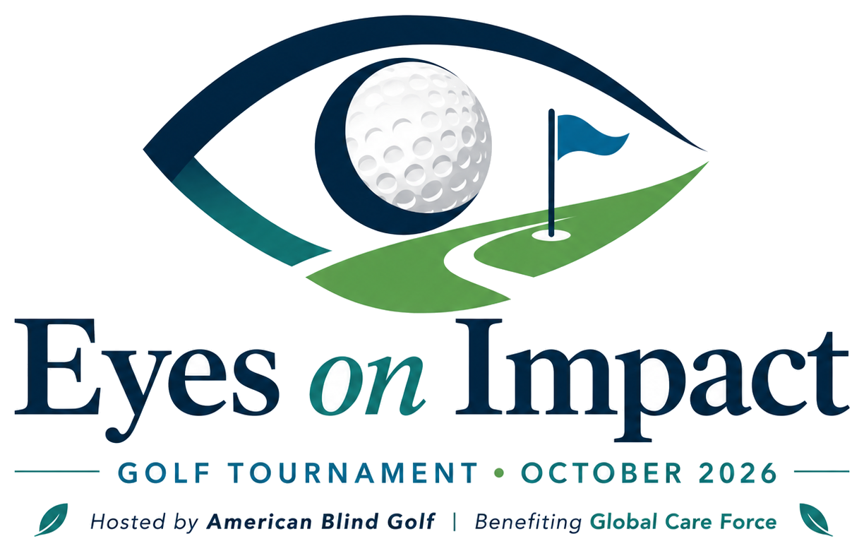 Eyes on Impact Golf Tournament, October 2026. Hosted by American Blind Golf, benefiting Global Care Force.